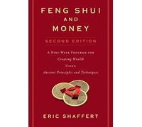 Feng Shui and Money: A Nine-Week Program for Creating Wealth Using Ancient Principles and Techniques (Second Edition)