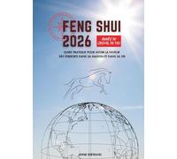 Feng Shui 2026 - Année du Cheval de Feu: Guide pratique pour avoir la faveur des énergies dans sa maison et dans sa vie