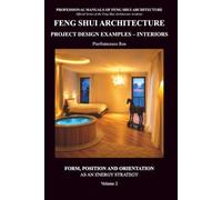 Feng Shui Architecture Project Design Examples - Interiors - Volume 2: Form, Position and Orientation as an energy strategy: Vol. 2 (Professional Manuals of Feng Shui Architecture)