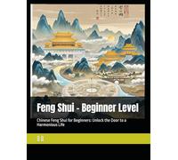 Feng Shui - Beginner Level: Chinese Feng Shui for Beginners: Unlock the Door to a Harmonious Life