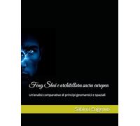 Feng Shui e architettura sacra europea: Un’analisi comparativa di principi geomantici e spaziali: 1 (La Biblioteca dell'Infinito)