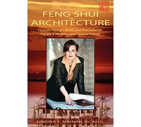 Feng Shui for Architecture: How To Design, Build And Remodel To Create A Healthy And Serene Home