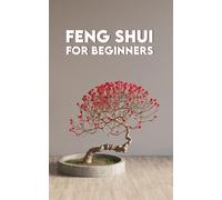 FENG SHUI for beginners: Fundamentals, Applications, Exercises