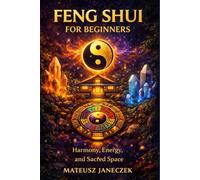 Feng Shui for Beginners - Harmony, Energy, and Sacred Space (Harmony Lifestyle Path: Space, Body, and Ritual)