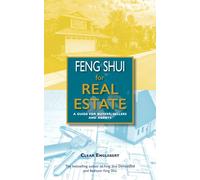 Feng Shui for Real Estate: A Guide for Buyers, Sellers and Agents