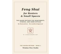Feng Shui for Renters & Small Spaces: The HAVEN Method for Apartments, Studios, and Home Offices - No Renovations, No Landlord Approval: 1
