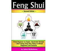 Feng Shui: From Beginner to Expert, Illustrated Version ~ Start Using Feng Shui Today to Attract Happiness and Success ( Feng Shui 'Bagua' Map, Feng Shui Colors, Feng Shui Tips )