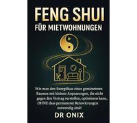 FENG SHUI FÜR MIETWOHNUNGEN: Wie man den Energiefluss eines gemieteten Raumes mit kleinen Anpassungen, die nicht gegen den Vertrag verstoßen, ... Renovierungen notwen (Einrichten Feng Shui)