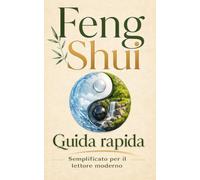 Feng Shui Guida rapida: Semplificato per il lettore moderno