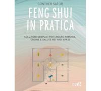 Feng Shui in pratica. Soluzioni semplici per creare armonia, ordine e salute nei tuoi spazi (Economici di qualità)