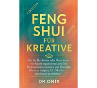 feng shui libri: Wie Sie Ihr Atelier oder Ihren kreativen Raum organisieren, um Ihre Inspiration freizusetzen und Ihren Ideenfluss zu steigern, OHNE alles umräumen zu müssen!: 9 (Einrichten Feng Shui)