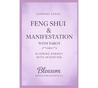 Feng Shui & Manifestation with Tarot: Align your Space, Energy, & Intuition for Flow, Clarity and Abundance (Blossom Learning Series)