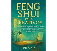 FENG SHUI PARA CREATIVOS: Cómo organizar tu estudio o espacio creativo para desbloquear tu inspiración y aumentar tu flujo de ideas, ¡SIN necesidad de mover todo!: 9 (FENG SHUI DECORACIÓN)