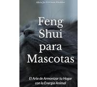 Feng Shui para Mascotas: El Arte de Armonizar tu Hogar con la Energía Animal (Animal Magic)