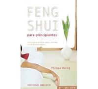 Feng shui para principiantes: Como Lograr Armonia, Salud y Felicidad Con la Geomancia China (FENG SHUI Y RADIESTESIA)