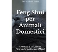 Feng Shui per Animali Domestici: Armonizza la Tua Casa con l’Energia dei Tuoi Compagni Magici (Animal Magic)