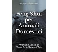 Feng Shui per Animali Domestici: Armonizza la Tua Casa con l’Energia dei Tuoi Compagni Magici (Animal Magic)