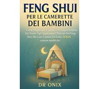 FENG SHUI PER LE CAMERETTE DEI BAMBINI: Come migliorare il sonno e il comportamento dei vostri figli applicando i principi del Feng Shui alla loro ... modifiche! (FENG SHUI - come arredare casa)