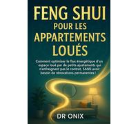 FENG SHUI POUR LES APPARTEMENTS LOUÉS: Comment optimiser le flux énergétique d'un espace loué par de petits ajustements qui n'enfreignent pas le ... !: 9 (FENG SHUI decoration interieur)