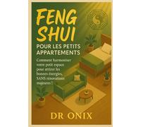 FENG SHUI POUR LES PETITS APPARTEMENTS: Comment harmoniser votre petit espace pour attirer les bonnes énergies, SANS rénovations majeures ! (FENG SHUI decoration interieur)