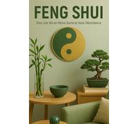 Feng Shui: Pour une Vie en Pleine Santé et dans l'Abondance