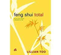Feng Shui Total: Aporta Salud, Riqueza y Felicidad a Tu Vida