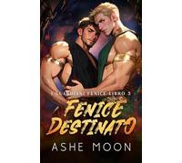 Fenice Destinato: Un'avventura fantasy romance gay (I Guardiani Fenice)