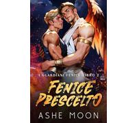Fenice Prescelto: Una Avventura Romance Fantasy Gay (I Guardiani Fenice)