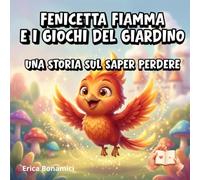 Fenicetta Fiamma e i Giochi del Giardino: Una storia sul saper perdere (Le Creature del Castello Incantato)