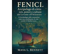 Fenici: Arcipelago di città: reti, poteri e culture dal Levante all’Atlantico