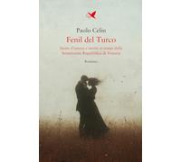 Fenil del Turco. Storie d’amore e morte ai tempi della Serenissima Repubblica di Venezia (Battitore libero)