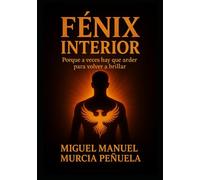 Fénix Interior: Porque a veces hay que arder para volver a brillar