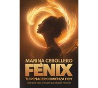 Fénix, tu renacer comienza hoy: Una guía para la mujer que decide renacer