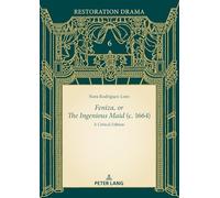 Feniza, or The Ingenious Maid (c. 1664): A Critical Edition: 6 (Restoration Drama: Texts and Contexts)