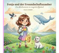 Fenja und der Freundschaftszauber:: Eine Abenteuerreise ins magische Elfenland