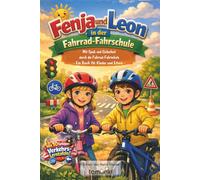 Fenja und Leon in der Fahrrad-Fahrschule: Mit Spaß und Sicherheit durch die Fahrrad-Fahrschule - ein Buch für Kinder und Eltern