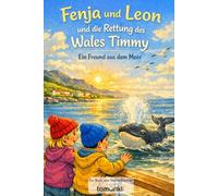 Fenja und Leon - und die Rettung des Wales Timmy: Ein Freund aus dem Meer