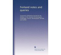 Fenland notes and queries: A quarterly antiquarian journal for the fenland, in the counties of Huntingdon, Cambridge, Lincoln, Northampton, Norfolk, and Suffolk: Volume 3