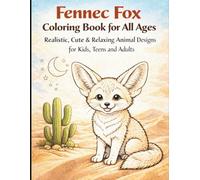 Fennec Fox Coloring Book for All Ages: Realistic, Cute & Relaxing Animal Designs for Kids, Teens and Adults: 50 Detailed and Easy-to-Color Pages ... Creativity, Stress Relief and Fun Learning