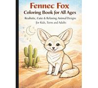 Fennec Fox Coloring Book for All Ages: Realistic, Cute & Relaxing Animal Designs for Kids, Teens and Adults: 50 Detailed and Easy-to-Color Pages ... Creativity, Stress Relief and Fun Learning