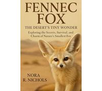 Fennec Fox: The Desert’s Tiny Wonder: Exploring the Secrets, Survival, and Charm of Nature’s Smallest Fox