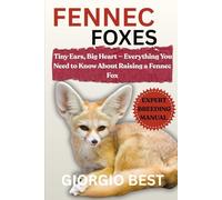 FENNEC FOXES: Tiny Ears, Big Heart - Everything You Need to Know About Raising a Fennec Fox