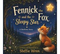 Fennick the Fox and the Sleepy Star: A Bedtime Story