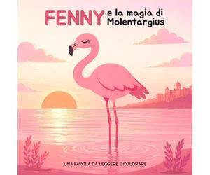 Fenny e la magia di Molentargius: Una favola da leggere e colorare