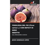FENOLOGIA DEL FIG (Ficus carica L.) CON DEFICIT DI IDRIO INDOTTO: DALL'IRRIGAZIONE A GOCCIA