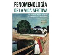 Fenomenología de la vida afectiva: Con dos textos inéditos en español de Edmund Husserl y Moritz Geiger, traducidos y presentados por Antonio Zirión Quijano (Post-visión)