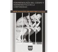 FENOMENOLOGÍA DEL CUERPO Y HERMENÉUTICA DE LA CORPOREIDAD (SIN COLECCION)