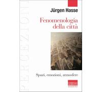 Fenomenologia della città. Spazi, emozioni, atmosfere (Percezioni. Estetica & fenomenologia)