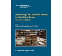 Fenomenologia della produzione normativa tra Italia e Unione Europea. Studi sulle fonti del diritto (Studi di federalismi.it)