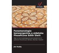 Fenomenologia konwergentna a eidetyka filozoficzna Edith Stein: Eseje na temat wy¿aniaj¿cej si¿ samo¿wiadomo¿ci w systemach filozoficznych ¿ankary, Akwinaty i Husserla